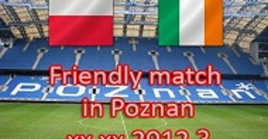Polska - Irlandia w Poznaniu?