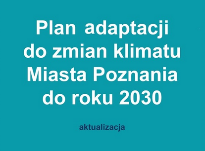 baner z napisem: Plan adaptacji do zmian klimatu Miasta Poznania do roku 2030 aktualizacja - grafika artykułu