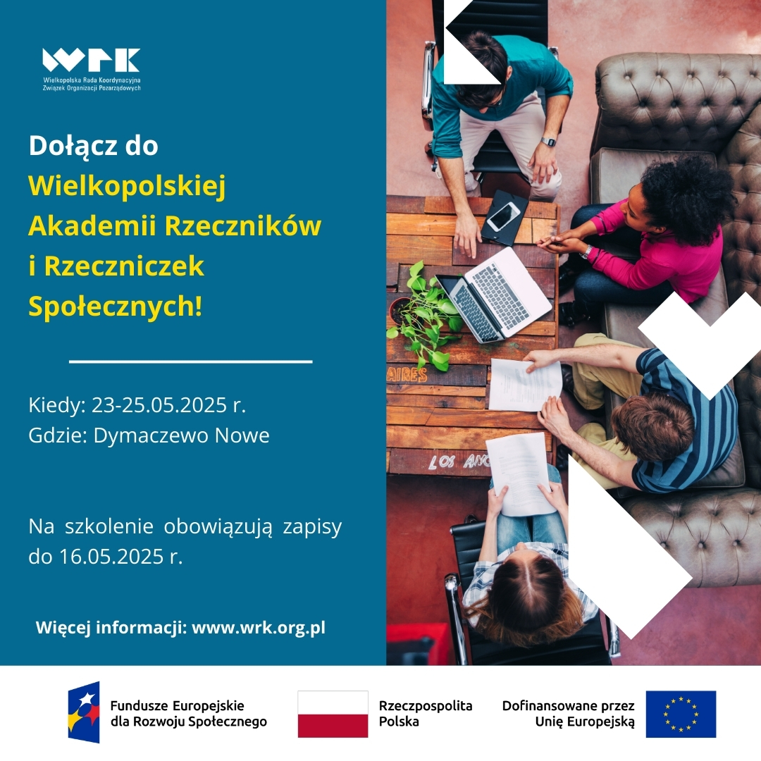 Trwa nabór do Wielkopolskiej Akademii Rzeczników i Rzeczniczek Społecznych. Szkolenia odbędą się w dniach: 23-25 maja 2025 r. Grafika podzielona na dwie części z lewej strony turkusowe tło z napisami informacyjnymi o szkoleniu, tj."Dołącz do Wielkopolskiej Akademii Rzeczniczek i Rzeczników Społecznych", poniżej: data oraz miejsce wydarzenia, informacja o zapisach, adres strony internetowej; z lewej strony zdjęcie z lotu ptaka przedstawiające osoby siedzące przy stole, na którym jest laptop oraz dokumenty, pracują i omawiają treść dokumentów