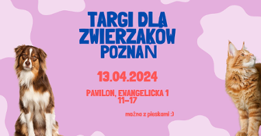 Plakat promujący wydarzenie. Różowe tło z jasnoróżowymi plamami. Na środku niebieski napis: "Targi dla Zwierzaków Poznań", pod nim napis: "13.04.2024 Pawilon, ul. Ewangelicka 1, od 11 do 17. Można z pieskami". Po lewej stronie siedzi brązowo-biały pies. Po prawej stronie stoi rudy kot.