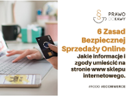 6 zasad bezpiecznej sprzedaży online. Jakie informacje i zgody umieścić na stronie www sklepu internetowego.