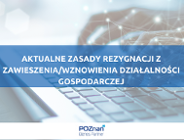 Aktualne zasady rezygnacji z zawieszenia/wznowienia działalności gospodarczej
