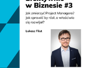 Efektywnie w Biznesie #3 - Jak zmierzyć Project Managera? Jak sprawić by rósł, a właściwie się rozwijał?