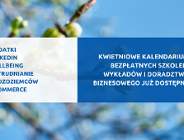 Kalendarium bezpłatnych szkoleń, wykładów i doradztwa biznesowego - Kwiecień 2022