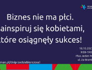 Konferencja biznesowa "Biznes nie ma płci. Zainspiruj się kobietami, które osiągnęły sukces"