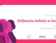 Konferencja biznesowa: (Od)ważna kobieta w biznesie