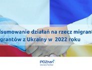 Podsumowanie działań na rzecz migrantek i migrantów z Ukrainy w 2022 roku