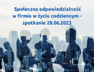 Społeczna odpowiedzialność w firmie w życiu codziennym - spotkanie 28.06.2023