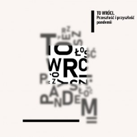Grafika - Plakat cyklu debat "To wróci. Przeszłość i przyszłość pandemii" Na białym tle rozsypane, częściowo nieostre słowa pisane czarną czcionką różnej wielkości. W górnym, prawym rogu czarno-biały znak cyklu z tytułem, ograniczony od lewej pionową, czarną linią.