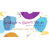 "Wakacje w Galerii Sztuki dla dzieci w wieku 7-12 lat. Półkolonie letni 2022".