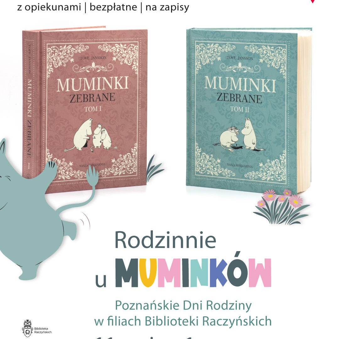 Biblioteka Raczyńskich łączy tegoroczną edycję Poznańskich Dni Rodziny z 80-tymi urodzinami Muminków Plakat, który promuje warsztaty dla dzieci. Zdjęcie dwóch tomów książek, a pod nimi kolorowy napis - Rodzinnie u Muminków. Poznańskie Dni Rodziny w filiach Biblioteki Raczyńskich.
