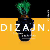Grafika będąca plakatem wystawy składa się z dwóch części. Dolna przedstawia fragment fantazyjnego czarnego wazonu na żółtym tle. U jego podstawy znajduje się napis "DIZAJN.". W górnej część grafiki widzimy fragment ananasa z liśćmi na czarnym tle.
