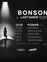 Obraz przedstawia plakat zapowiadający trasę koncertową zatytułowaną "Last Dance Tour" artysty Bonsona. Czarne tło przedstawia baletnicę (lub tancerkę) w spódniczce tutu stojącą pod jasnym światłem reflektora, co tworzy dramatyczny i artystyczny efekt. Po prawej stronie obrazu znajdują się daty i miejsca koncertów. W dolnej części znajdują się logotypy i ewentualnie slogany lub motta. Jest to stylowy i prosty projekt wizualny z naciskiem na elementy mistycyzmu i tajemniczości.