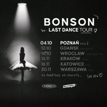Obraz przedstawia plakat zapowiadający trasę koncertową zatytułowaną "Last Dance Tour" artysty Bonsona. Czarne tło przedstawia baletnicę (lub tancerkę) w spódniczce tutu stojącą pod jasnym światłem reflektora, co tworzy dramatyczny i artystyczny efekt. Po prawej stronie obrazu znajdują się daty i miejsca koncertów. W dolnej części znajdują się logotypy i ewentualnie slogany lub motta. Jest to stylowy i prosty projekt wizualny z naciskiem na elementy mistycyzmu i tajemniczości.