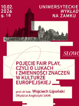Grafika. Na ciemnoróżowym tle duża biała apla z tytułem wykładu: "Pojęcie fair play, czyli o lukach i zmienności znaczeń w kulturze europejskiej" oraz nazwiskiem prowadzącego wykład. Nad aplą czarno-białe historyczne zdjęcie Zamku w miniaturze. Obok zdjęcia data i godzina wydarzenia oraz napis: Uniwersyteckie Wykłady na Zamku.