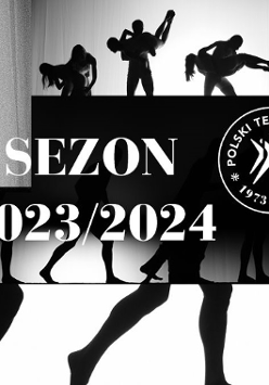 Czarno-biała grafika z logo Polskiego Teatru Tańca i napisem "Sezon 2023/2024". W tle sylwetki tańczących postaci.