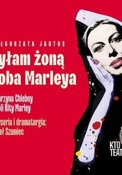 Plakat, który promuje spektakl "Byłam żoną Boba Marleya". Na czerwonym tle grafika aktorki Katarzyny Chlebny, z boku napisy informujące o wydarzeniu.