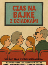 Plakat promujący cykl filmowy "Czas na bajkę z dziadkami". Grafika dziadków z wnukami, którzy siedzą przed ekranem.