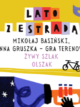 Kolorowe literki "Lato z Estradą". Pod spodem czarny napis na bialym tle "Mikołaj Basiński, Anna Gruszka - Gra Terenowa". Pod spodem różowy napis "Żywy szlak Olszak"
