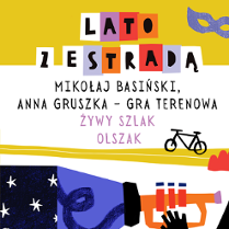 Kolorowe literki "Lato z Estradą". Pod spodem czarny napis na bialym tle "Mikołaj Basiński, Anna Gruszka - Gra Terenowa". Pod spodem różowy napis "Żywy szlak Olszak"