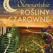 Na grafice okładka książki Słowiańskie rośliny czarowne.