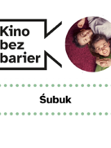 Grafika przedstawia logo Kina bez barier na białym tle i kadr z filmu w okręgu po prawej stronie. Kadr przedstawia kobietę i chłopca leżących na fioletowej wykładzinie. Uśmiechają się do obiektywu. Pod spodem duży czarny napis ŚUBUK pomiędzy zielonymi kropkami.