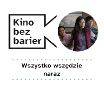 Grafika przedstawia logo Kina bez barier na białym tle i kadr z filmu w okręgu. Kadr przedstawia ludzi, spoglądających na coś z przerażeniem. Poniżej duży czarny tytuł "Wszystko wszędzie naraz" pomiędzy rzędami zielonych kropek.