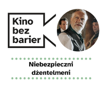 Grafika przedstawia logo Kina bez barier na białym tle i kadr z filmu w okręgu. Kadr przedstawia mężczyznę, który ma zdziwioną minę. Poniżej duży czarny tytuł "Niebezpieczni dżentelmeni" pomiędzy rzędami zielonych kropek.