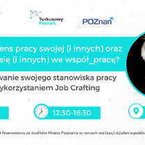 Od góry logotypy organizatorów: Turkusowy Poznań i Poznań. Na środku Biały napis na turkusowym tle: Jak poczuć sens pracy (i innych) oraz angażować się (i innych) we współ_pracę? Modelowanie swojego stanowiska pracy z wykorzystaniem Job Crafring. Z prawej strony czarno białe zdjęcie kobiety z krótkimi włosami trzymającej w ustach ostrą paprykę - Alicji Liczby. Na dole data spotkania - 6 grudnia, godziny 12:30 -16:30 i "miejsce": Meets.