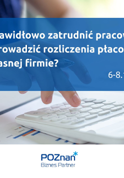 W tle dłoń pracująca na kalkulatorze, pod kalkulatorem dokumenty z wykresami. Na pierwszym planie tytuł szkolenia na niebieskim tle: Jak prawidłowo zatrudnić pracownika i jak prowadzić rozliczenia płacowe we własnej firmie? 6-8.12.2021. Na dole logotyp organizatora: Poznań Biznes Partner.