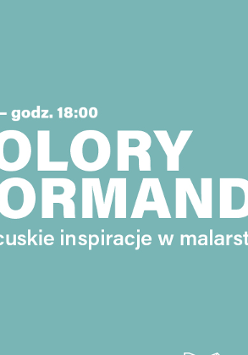 Grafika z napisem: "26.01 - godz. 18.00. Kolory Normandii. Francuskie inspiracje w malarstwie. Mamy to u siebie". W lewym dolnym rogu logo Muzeum Narodowego w Poznaniu