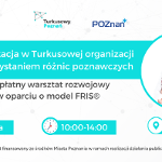 Od góry logotypy organizatorów: Turkusowy Poznań i Poznań. Na środku Biały napis na turkusowym tle: Komunikacja w Turkusowej organizacji z wykorzystaniem różnic poznawczych (warsztaty rozwojowe w oparciu o model FRIS®). Bezpłatny warsztat rozwojowy w oparciu o model FRIS. Po prawej stronie zdjęcie kobiety ze skrzyżowanymi rękami: Lucyna Wasiakowska. Na dole data spotkania - 2 grudnia, godziny 10:00 -14:00 i "miejsce": Zoom.