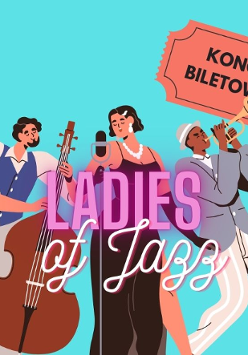 Grafika, trzech muzyków na scenie, jeden gra na saksofonie, drugi na wiolonczeli, artyska śpiewa. Pośrodku napis: Ladies Jazz, koncert biletowany