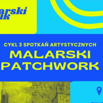 "Cykl 3 spotkań artystycznych. Malarski patchwork"