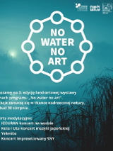 Plakat utrzymany w turkusowej tonacji, na środku napis No water no art, w artystycznej ramce. Na dole plakatu falujące trawy.