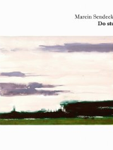 Okładka książki Marcina Sendeckiego "Do stu" Na białym tle tytuł i nazwisko autora oraz malarsko rozmyty pejzaż.