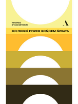 Okładka książki "Co robić przed końcem świata": utrzymana w jasnej tonacji kolorystycznej grafika składa się z pięciu podłużnych pasków - od najciemniejszego w kolorze szaro-zielonym na dole po jasnożółty na górze. W centrum każdego z nich znajduje się biały półokrąg, który na każdym pasku stopniowo się zwiększa.