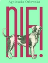 Okładka książki: w centrum, na pastelowym zielonym tle, duży czerwony napis "NIE!" i rysunek psa, który stoi bokiem i patrzy smutno w naszą stronę. W górnej części okładki - tytuł serii "KTOŚ, NIE COŚ", zdanie "«Grzeczny pies» tylko wtedy będzie grzecznym, a zarazem szczęśliwym psem, kiedy ucząc go żyć wśród ludzi, uwzględnimy także jego potrzeby" oraz nazwisko autorki.