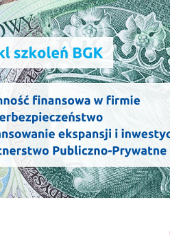 W tle banknot stuzłotowy. Na pierwszym planie napisy: Bezpłatny cykl szkoleń BGK. 18.01.2022 Płynność finansowa w firmie, 15.02.2022 Cyberbezpieczeństwo, 16.03.2022 Finansowanie ekspansji inwestycji zagranicznych, 19.04.2022 Partnerstwo Publiczno-Prywatne. Na dole logotypy organizatorów: Jubileuszowe logo Poznań Biznes Partner i Banku Gospodarstwa Krajowego.