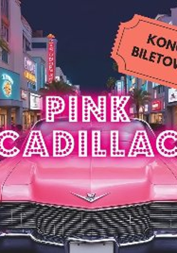 Zdjęcie, na pierwszym planie różowy cadillac pośrodku nocnej ulicy, po bokach podświetlone witryny sklepowe, palmy. Napis, jakby zrobiony z różowych żarówek: Pink Cadillac, z boku napis na grafice starego biletu: koncert biletowany.