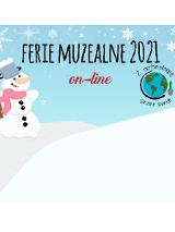 Bałwanek na górkach pokrytych śniegiem. Napis: Ferie muzealne 2021 on-line.