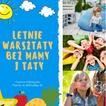 Po lewej napis: Letnie warsztaty bez mamy i taty. Po prawej: dziewczynaka na fotelu dmuchanym, dzici leżące na trawie, stykają się głowami i patrzą przez dłonie jak przez lornetkę. Dziewczynak puszczająca bańki mydlane.
