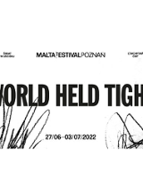 "Malta Festival Poznań. World Held Tight. 27/06-03/07/2022"