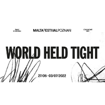 "Malta Festival Poznań. World Held Tight. 27/06-03/07/2022"