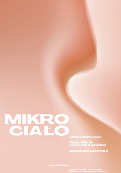 Prostokątna, poziomo zorientowana grafika. Abstrakcyjne tło w cielistych kolorach. Łagodne przejścia między odcieniami tworzą wrażenie ruchu. Na tym tle duży biały napis: Mikrociało. Mniejsze napisy: nazwiska artystek.