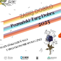 Poznański Targ Dobra 2023. Niedziela 03.09.2023 r. Od 10.00 do 16.00. Stare ZOO w Poznaniu na ul. Zwierzynieckiej 19. Plakat promujący targi. W tle kwiaty i kolorowe pasy.