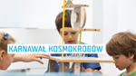 Rodzinna Niedziela: Karnawał Kosmokrobów