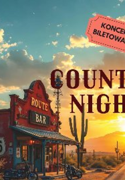 Plakat, który promuje koncert "Route 66 - Country Night". Zdjęcie przydrożnego baru, obok którego rosną kaktusy. W tle zachodzące słońce. Napisy, które informują o wydarzeniu.