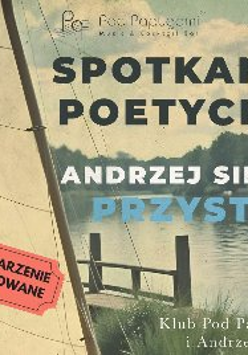 Plakat, który reklamuje spotkanie poetyckie: Andrzej Simon - "Przystań". Na zdjęciu jezioro, pomost, żagiel oraz napisy informujące o wydarzeniu.