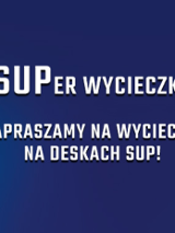Na granatowym tle napis SUPer ycieczka, zapraszamy na wycieczki na despach SUP!